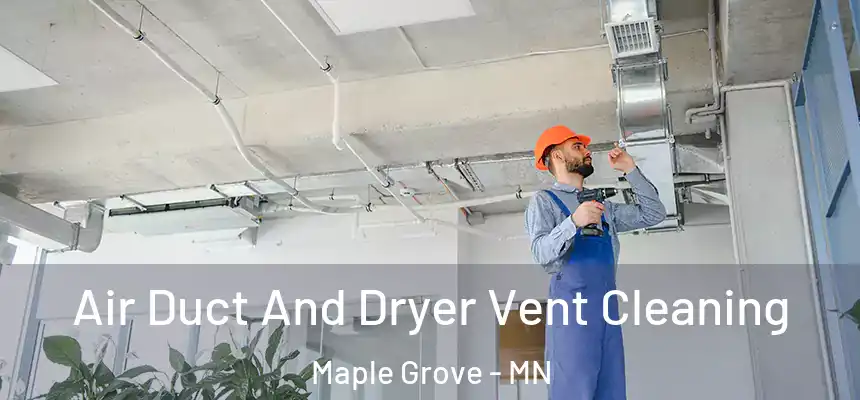  Air Duct And Dryer Vent Cleaning Maple Grove - MN