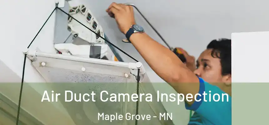  Air Duct Camera Inspection Maple Grove - MN