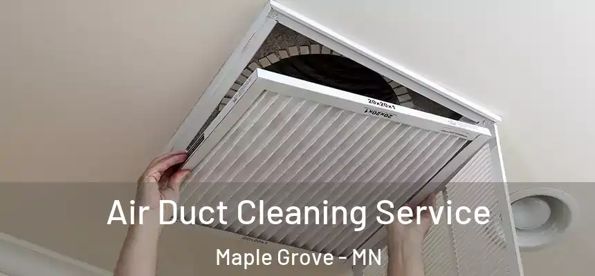  Air Duct Cleaning Service Maple Grove - MN