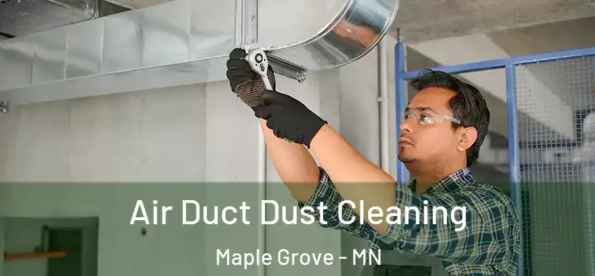  Air Duct Dust Cleaning Maple Grove - MN