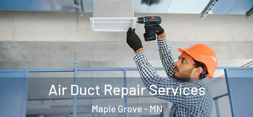  Air Duct Repair Services Maple Grove - MN