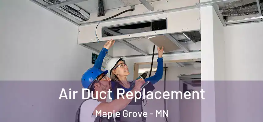 Air Duct Replacement Maple Grove - MN