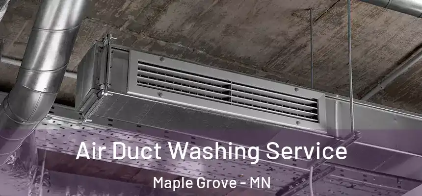  Air Duct Washing Service Maple Grove - MN