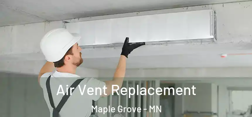 Air Vent Replacement Maple Grove - MN