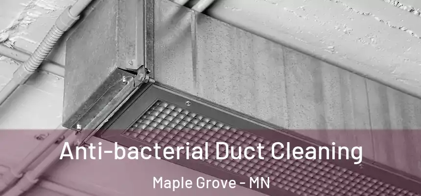  Anti-bacterial Duct Cleaning Maple Grove - MN