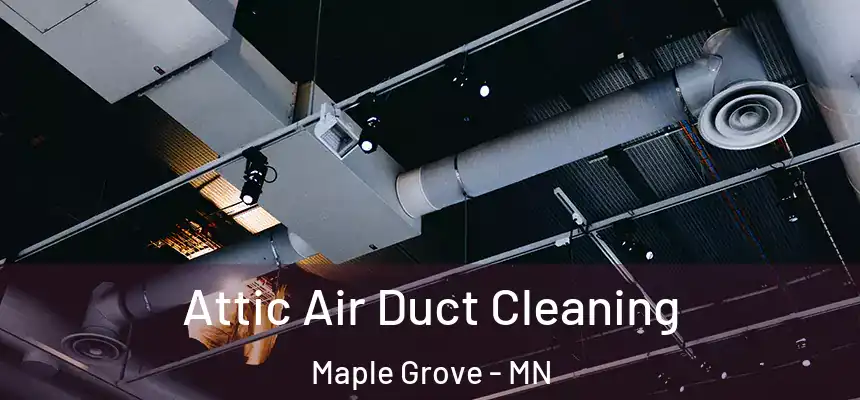  Attic Air Duct Cleaning Maple Grove - MN