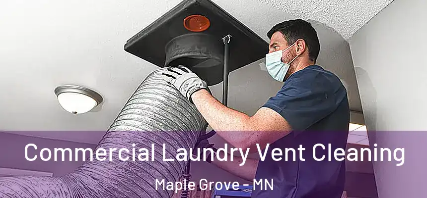  Commercial Laundry Vent Cleaning Maple Grove - MN