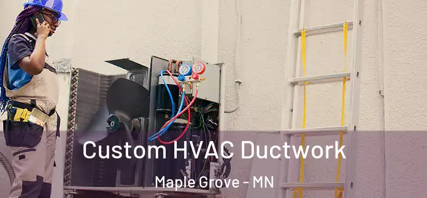 Custom HVAC Ductwork Maple Grove - MN
