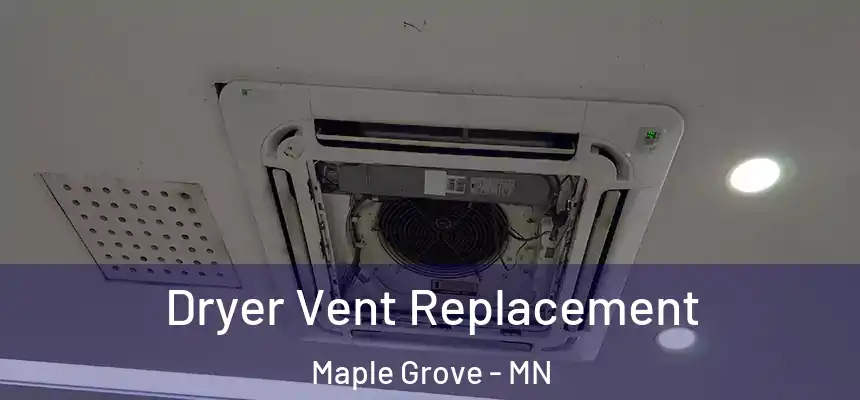 Dryer Vent Replacement Maple Grove - MN