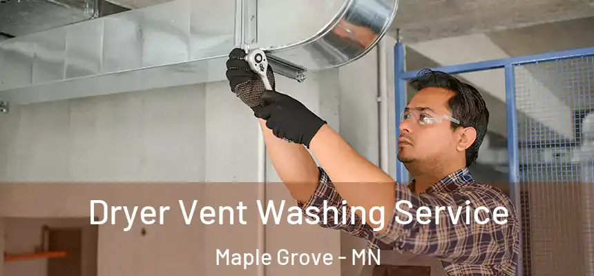  Dryer Vent Washing Service Maple Grove - MN