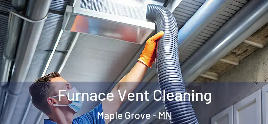 Furnace Vent Cleaning Maple Grove - MN