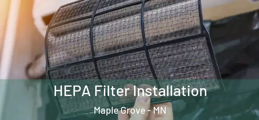 HEPA Filter Installation Maple Grove - MN