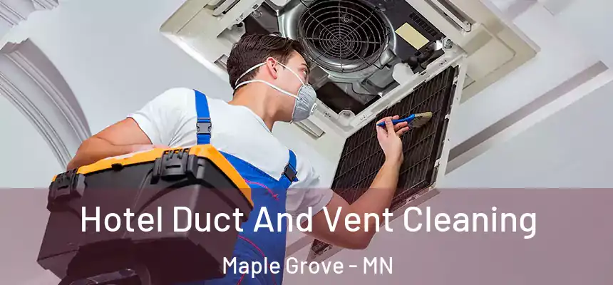 Hotel Duct And Vent Cleaning Maple Grove - MN