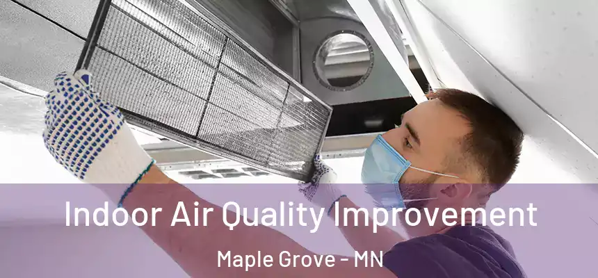  Indoor Air Quality Improvement Maple Grove - MN