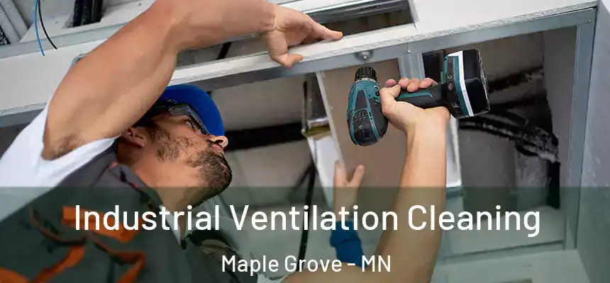 Industrial Ventilation Cleaning Maple Grove - MN