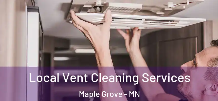 Local Vent Cleaning Services Maple Grove - MN