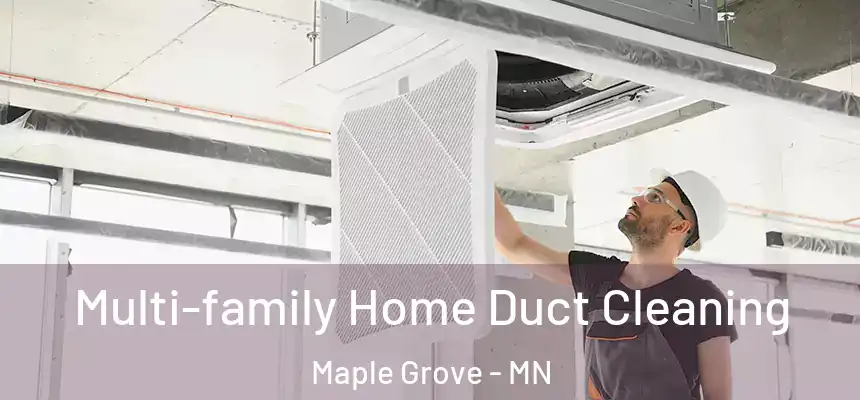  Multi-family Home Duct Cleaning Maple Grove - MN