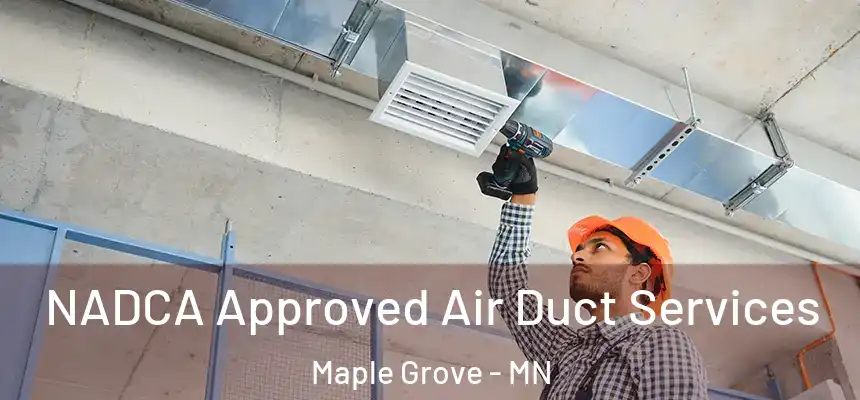  NADCA Approved Air Duct Services Maple Grove - MN