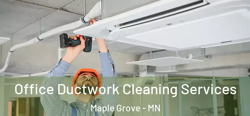 Office Ductwork Cleaning Services Maple Grove - MN