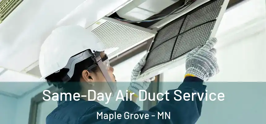  Same-Day Air Duct Service Maple Grove - MN