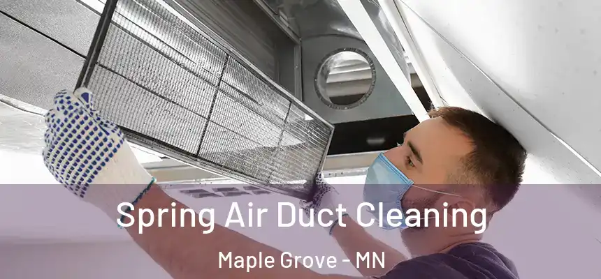 Spring Air Duct Cleaning Maple Grove - MN
